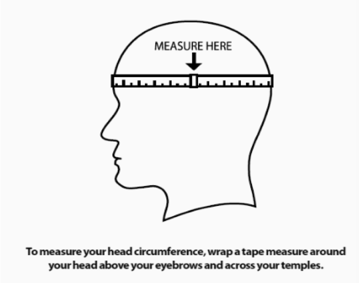 To measure your head circumference, wrap a tap measure around your head above your eyebrows and across your temples.